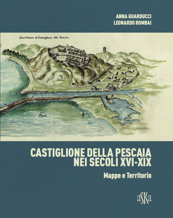 CASTIGLIONE DELLA PESCAIA NEI SECOLI XVI-XIX, MAPPE E TERRITORIO