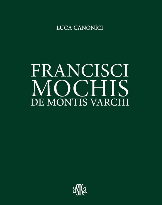 FRANCISCI MOCHIS DE MONTIS VARCHI, di Luca Canonici