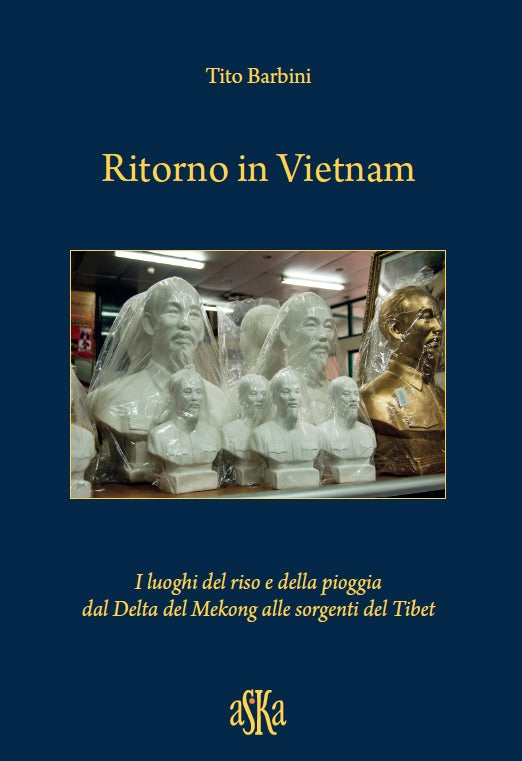 RITORNO IN VIETNAM, I luoghi del riso e della pioggia, di Tito Barbini